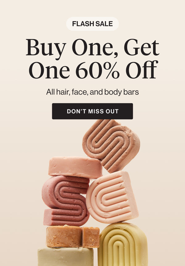 Buy one, get one 60% off - all hair, face, and body bars. Limited time flash sale.